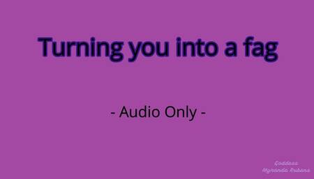 Turning you into a faggot - Audio Only MP4