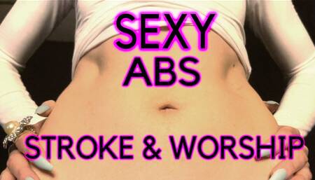 Stroke & Worship My Sexy Abs
