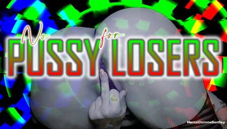 NO PUSSY FOR LOSERS