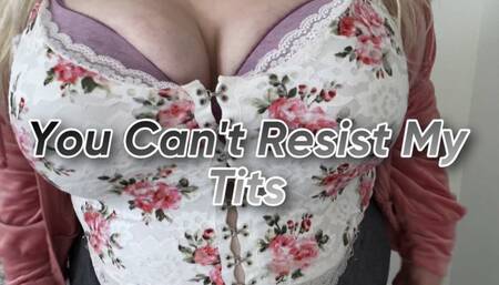You Cant Resist My Tits