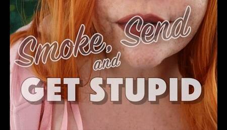 Smoke, Send & Get Stupid