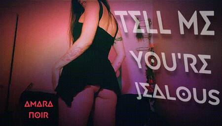 Tell Me you're Jealous