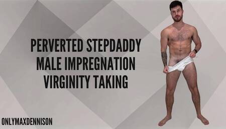 perverted stepdaddy male impregnation virginity taking