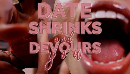DATE SHRINKS AND DEVOURS YOU