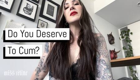 Do You Deserve To Cum?