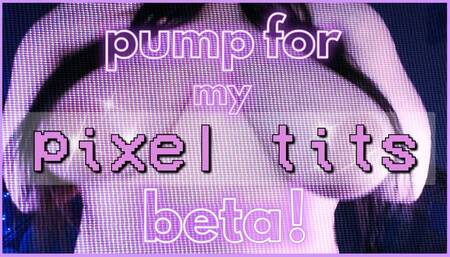 pump for my pixel tits, beta!