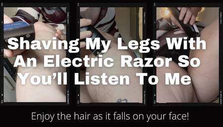 Shaving My Legs With An Electric Razor So You'll Listen