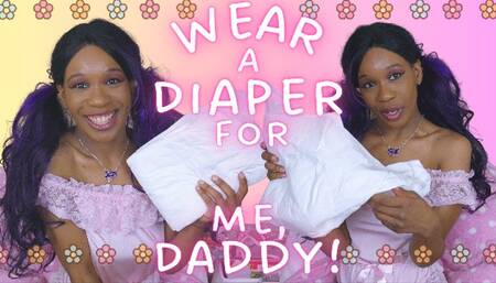 Wear A Diaper For Me, Daddy!