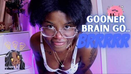 GOONER BRAIN GO BRRRRR