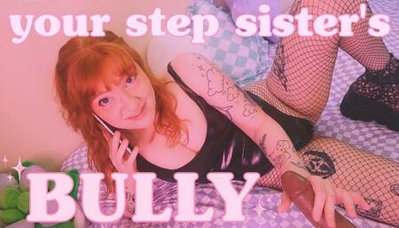 your step-sister's bully