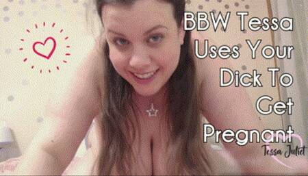 BBW Tessa Uses Your Dick To Get Pregnant