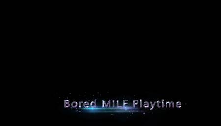 Bored MILF Playtime