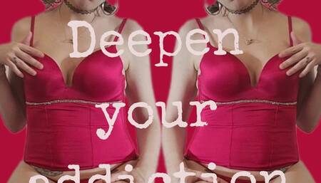 Deepen your Addiction