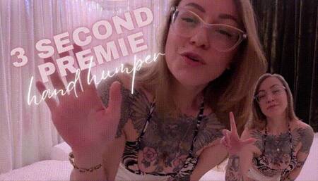 3 Second Premie Hand Humper