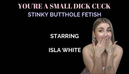YOU'RE A SMALL DICK CUCK: STINKY BUTTHOLE FETISH