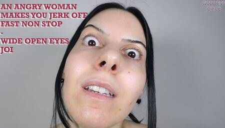 AN ANGRY WOMAN MAKES YOU JERK OFF FAST NON STOP - WIDE OPEN EYES JOI (Video request)