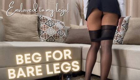 Beg for Bare Legs