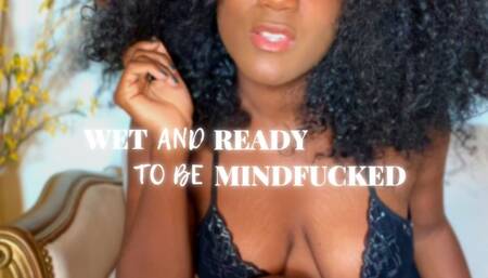 WET AND READY TO BE (MIND) FUCKED