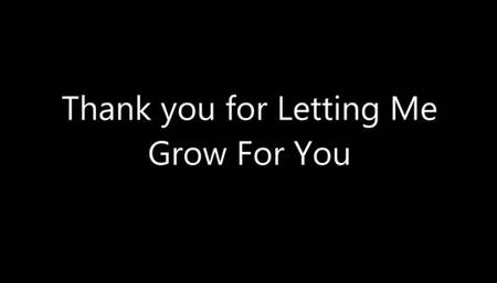 Thank You For Letting Me Grow For You!
