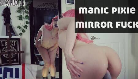 Manic Pixie Mirror Fuck