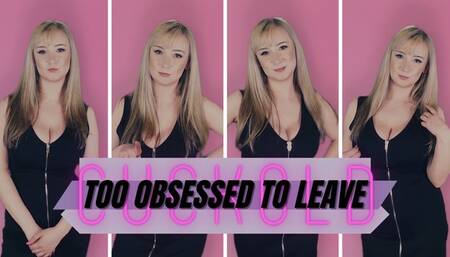 Cuckold: Too obsessed to leave
