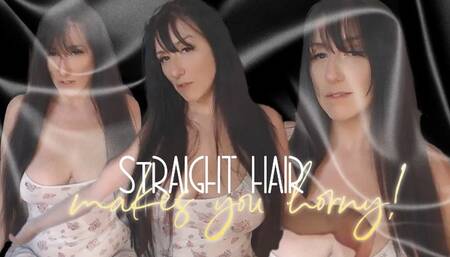 Straight Hair makes you Horny