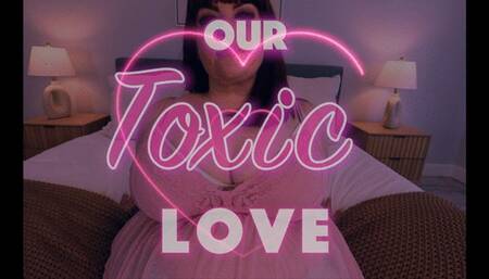 Our Toxic Love