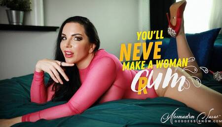 You'll Never Make a Woman Cum