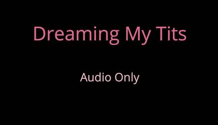 Dreaming my tits - Audio Only MP4