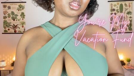 You’re My Vacation Fund