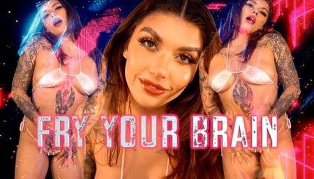 FRY YOUR BRAIN