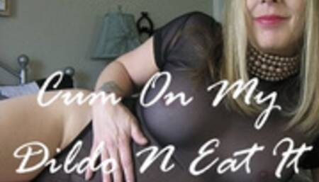 CUM ON MY DILDO N EAT IT mov