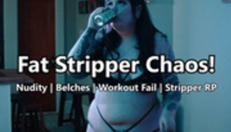 Fat Stripper Chaos!