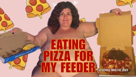 FEEDEE EATING PIZZA FOR MY FEEDER