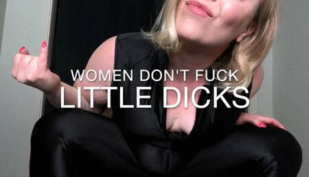 Women Don't Fuck Little Dicks