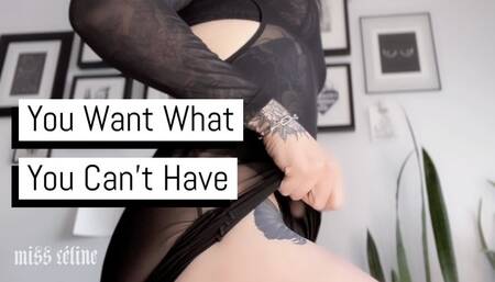 You Want What You Can't Have