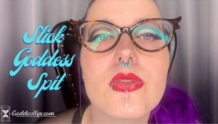 Slick Goddess Spit All Over You