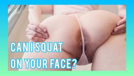 Can I squat on your face?