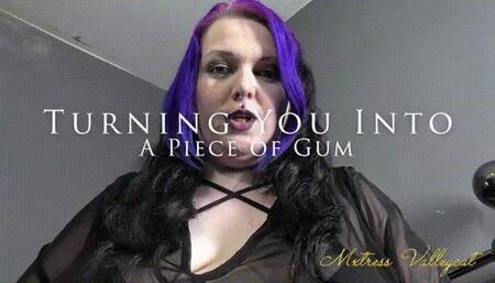 Turning You Into A Piece Of Gum (wmv)