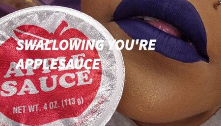 SWALLOWING YOU'RE APPLESAUCE