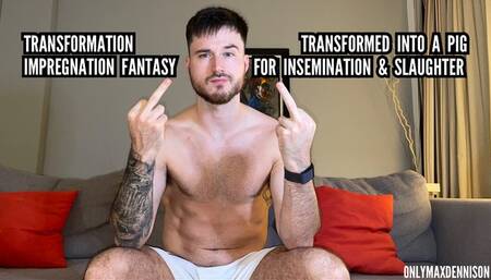 TRANSFORMED INTO A PIG FOR INSEMINATION & SLAUGHTER