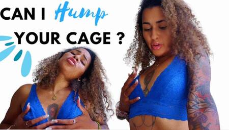Can I Hump Your Cage
