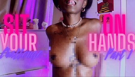 Sit On Your Hands Challenge Part 1