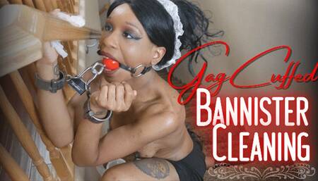GagCuffed Bannister Cleaning
