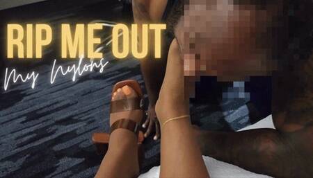 Rip Me out my Nylons