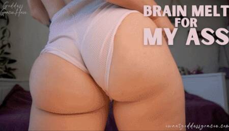Brain Melt for My Ass