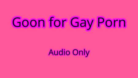Goon For Gay Porn - Audio Only MP4