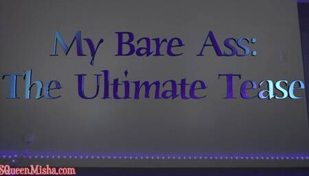 My Bare Ass: The Ultimate Tease (version 1: denied)