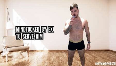 Mindfucked by ex to serve him