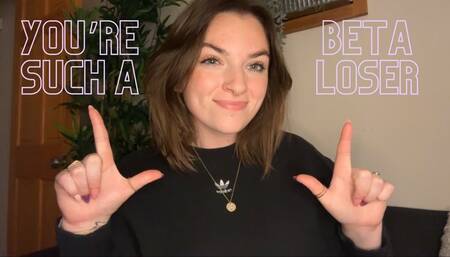 You're Such a Beta Loser - Verbal Humiliation